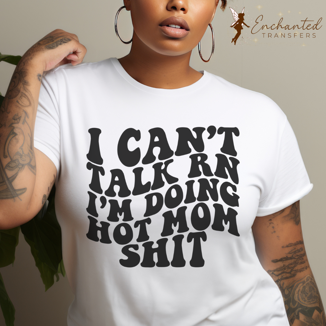 Can't Talk RN doing Hot Mom Shit - Ready to Press DTF Transfer